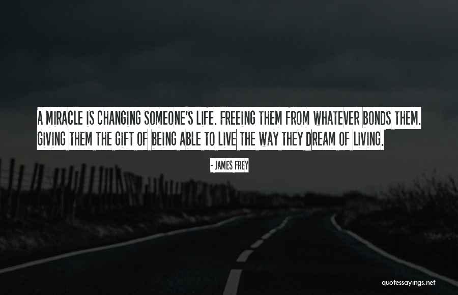 Changing Someone's Life Quotes By James Frey