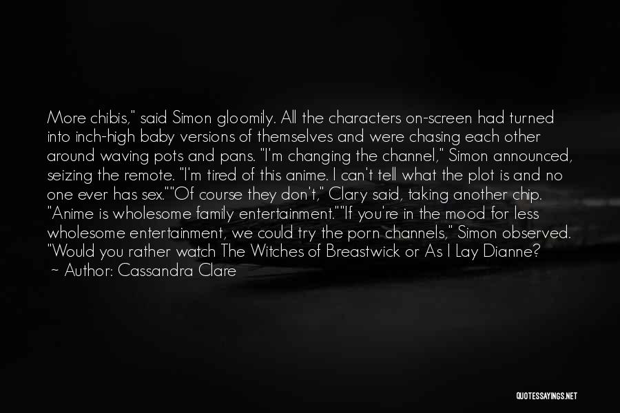 Changing Someone's Mood Quotes By Cassandra Clare