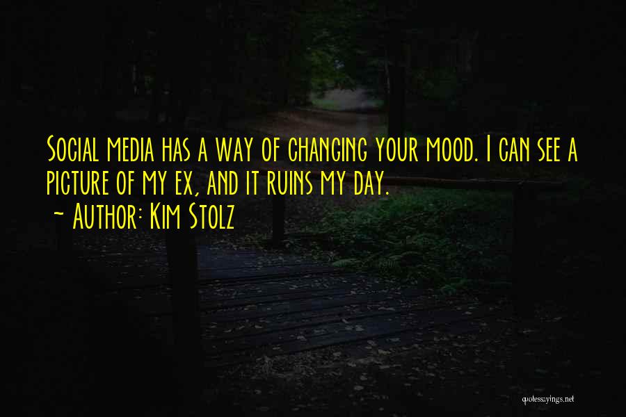 Changing Someone's Mood Quotes By Kim Stolz