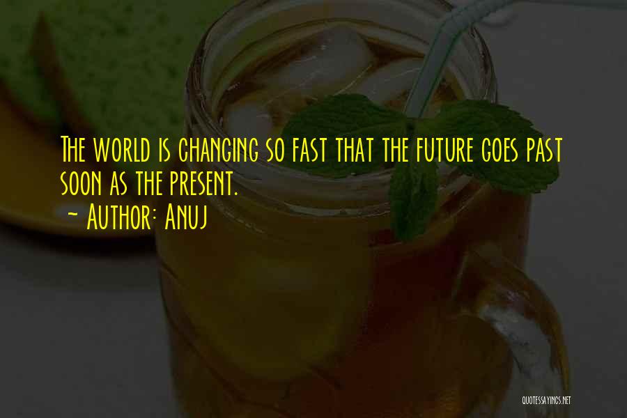 Changing Someone's World Quotes By Anuj