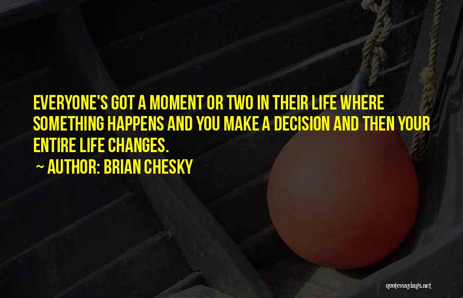 Changing Something In Your Life Quotes By Brian Chesky