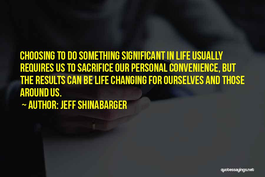 Changing Something In Your Life Quotes By Jeff Shinabarger
