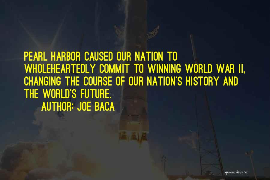 Changing The Course Of History Quotes By Joe Baca