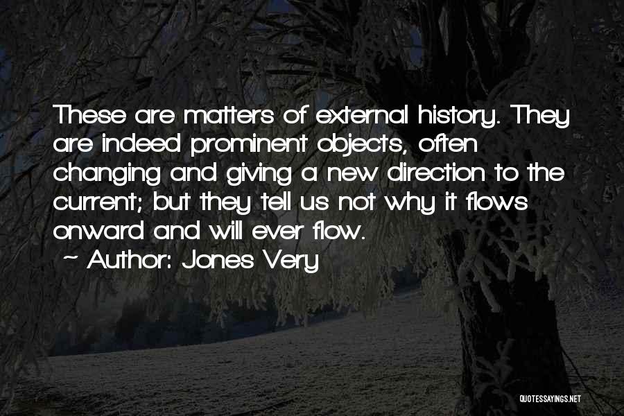 Changing The Course Of History Quotes By Jones Very