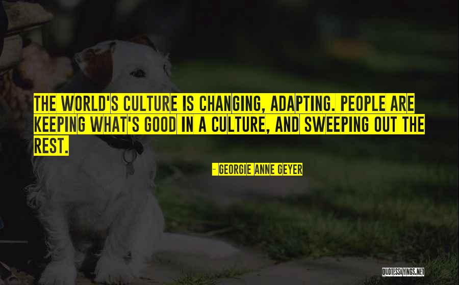 Changing The Culture Quotes By Georgie Anne Geyer Changing The Culture Quotes By Georgie Anne Geyer