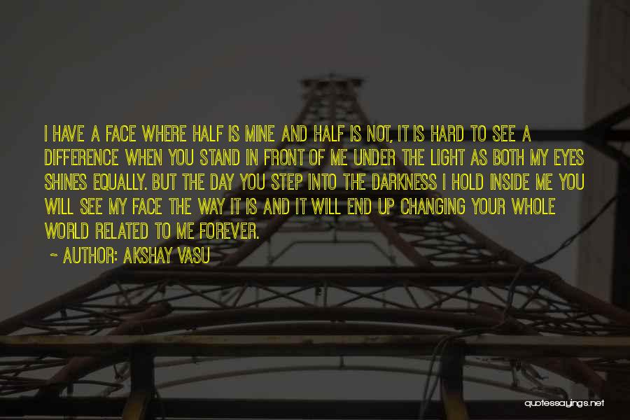 Changing The Face Quotes By Akshay Vasu