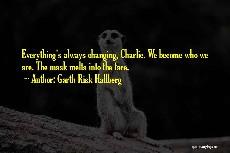 Changing The Face Quotes By Garth Risk Hallberg