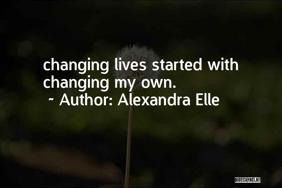 Changing The Lives Of Others Quotes By Alexandra Elle