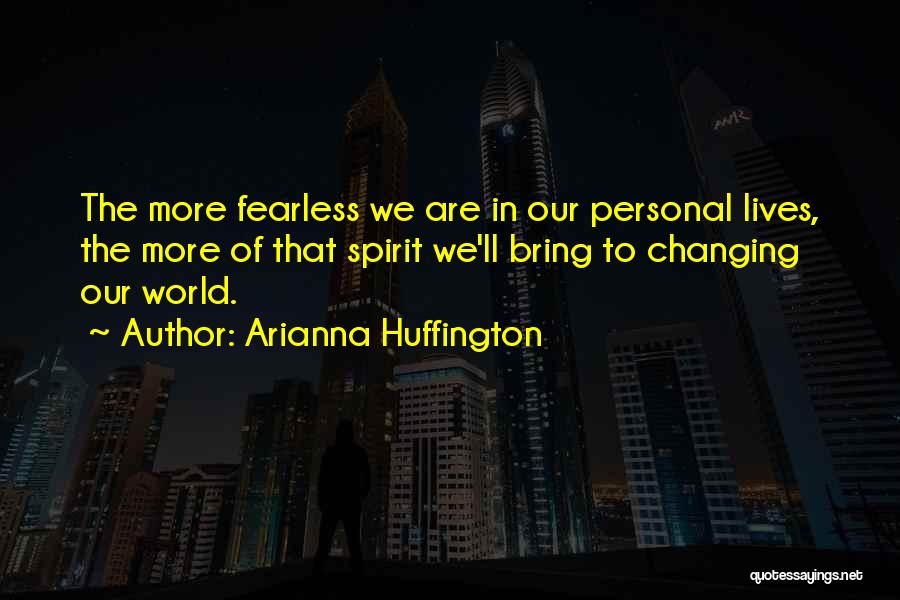 Changing The Lives Of Others Quotes By Arianna Huffington