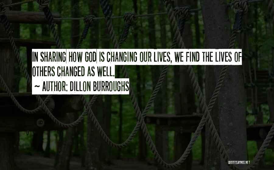 Changing The Lives Of Others Quotes By Dillon Burroughs