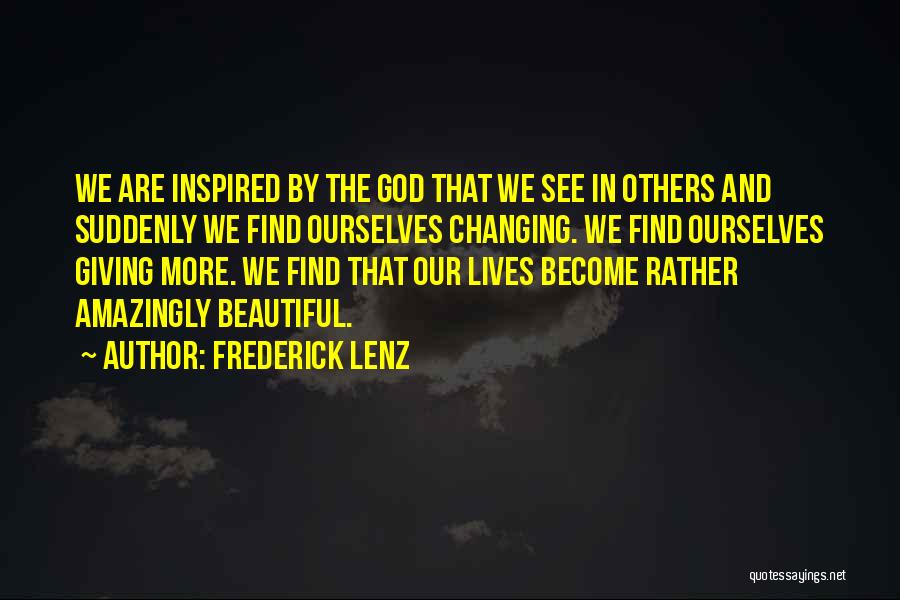 Changing The Lives Of Others Quotes By Frederick Lenz