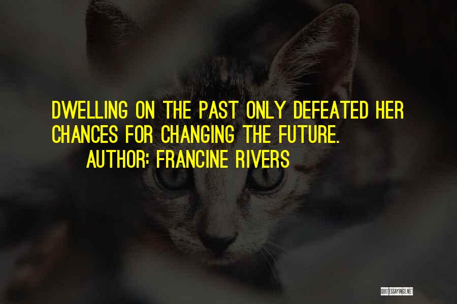 Changing The Past Quotes By Francine Rivers
