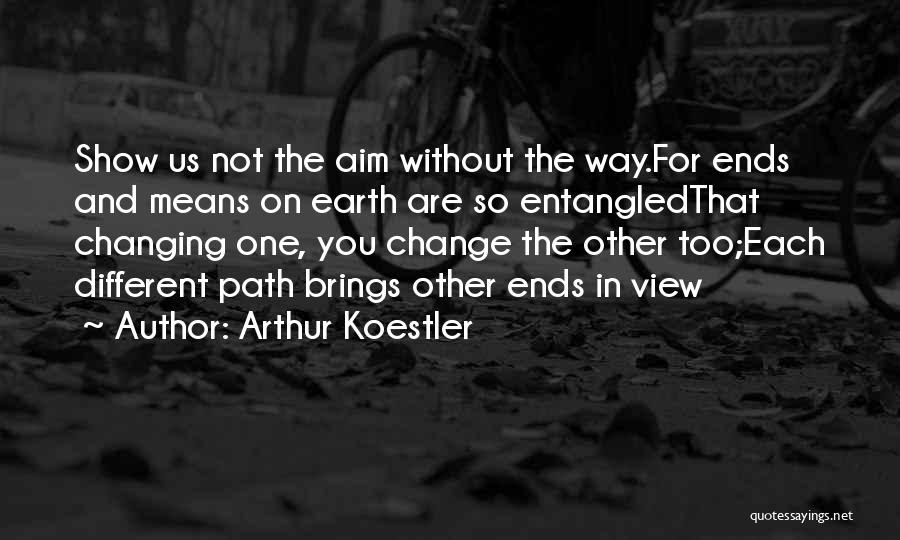 Changing The Way You Are Quotes By Arthur Koestler