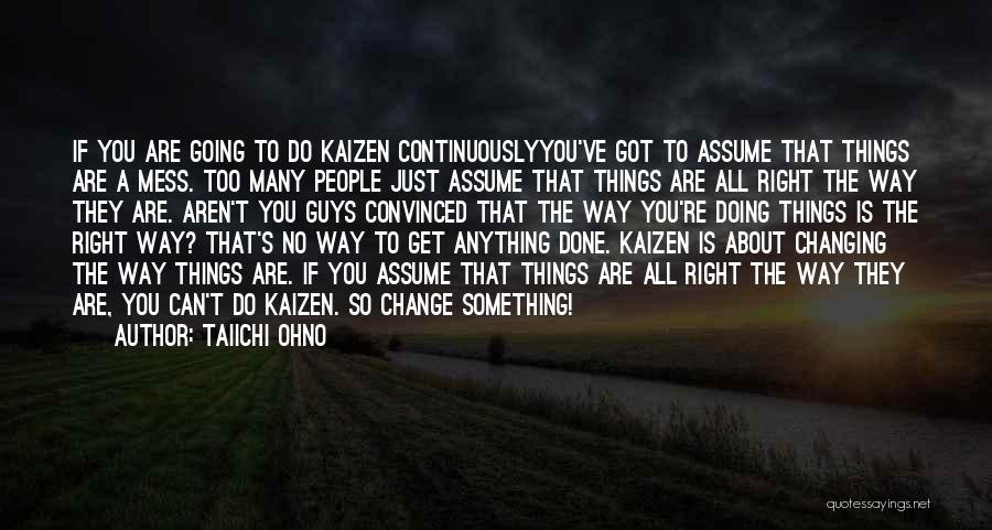 Changing The Way You Are Quotes By Taiichi Ohno