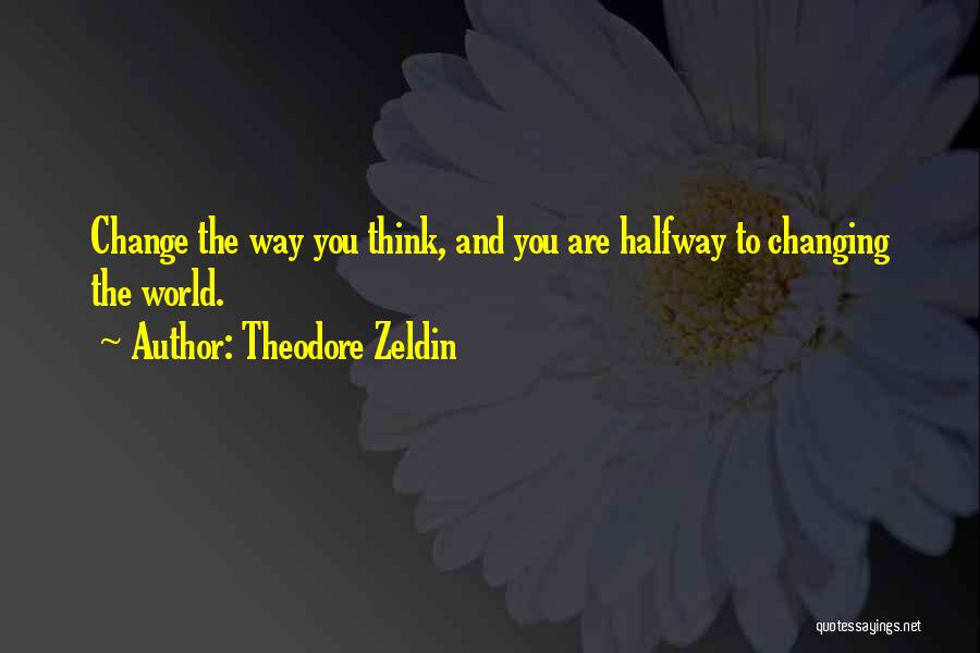 Changing The Way You Are Quotes By Theodore Zeldin