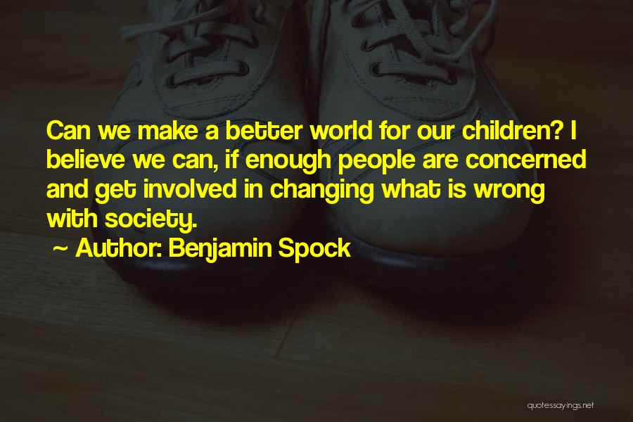 Changing The World For The Better Quotes By Benjamin Spock
