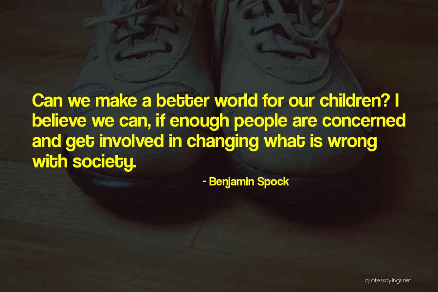 Changing The World For The Better Quotes By Benjamin Spock