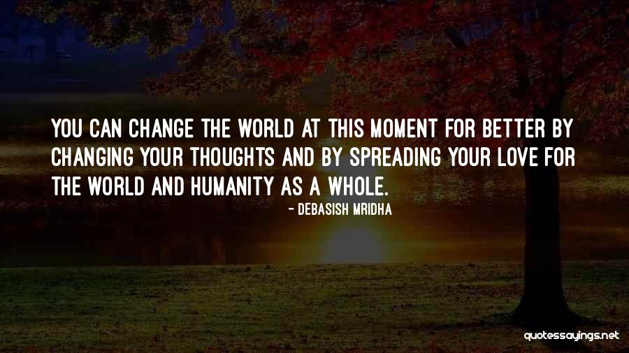 Changing The World For The Better Quotes By Debasish Mridha