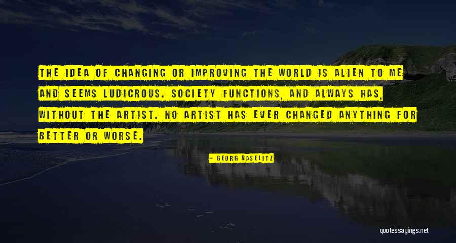 Changing The World For The Better Quotes By Georg Baselitz