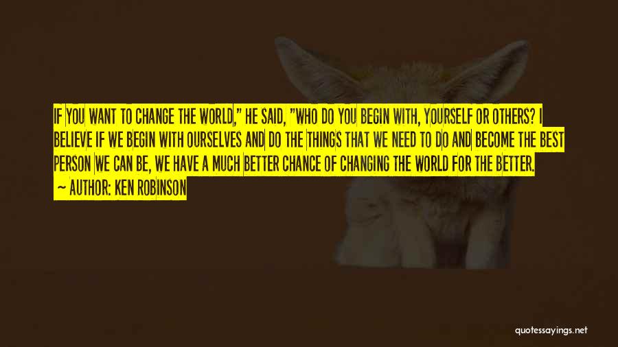 Changing The World For The Better Quotes By Ken Robinson