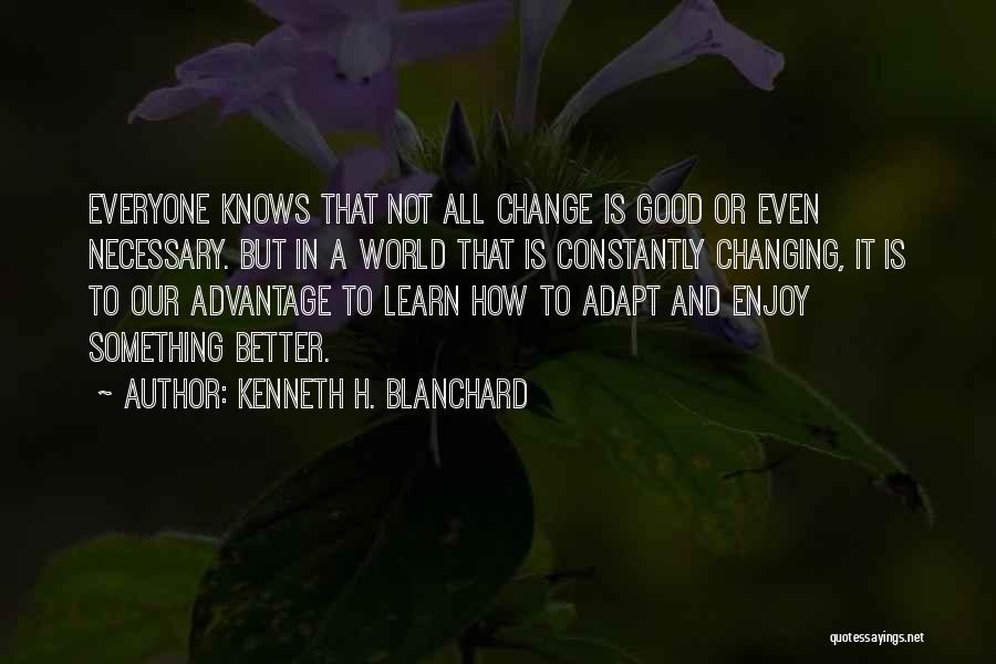 Changing The World For The Better Quotes By Kenneth H. Blanchard
