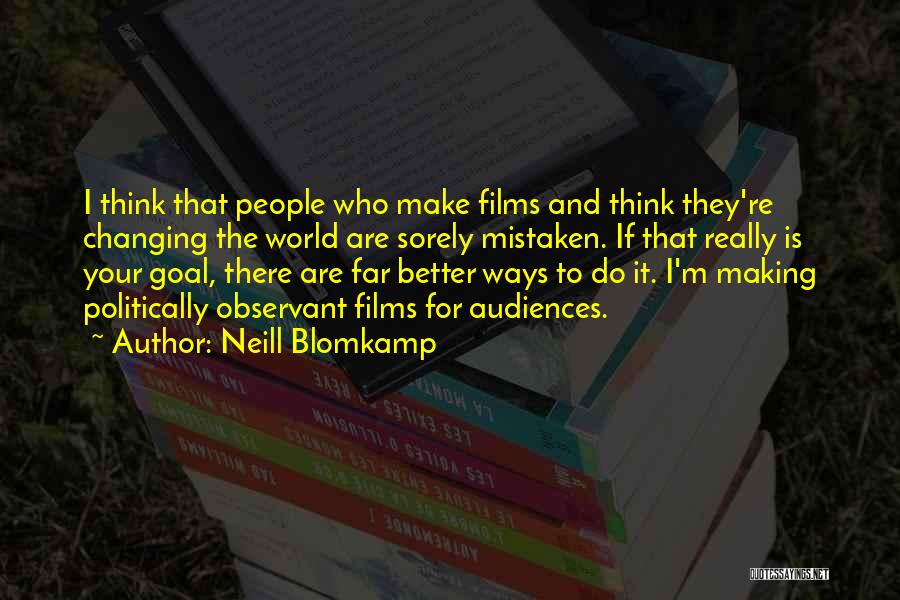 Changing The World For The Better Quotes By Neill Blomkamp