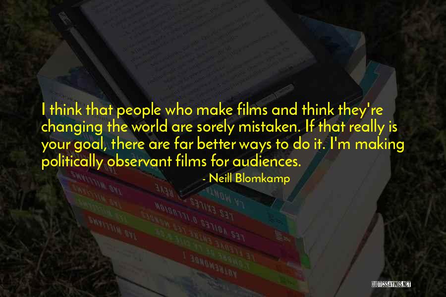 Changing The World For The Better Quotes By Neill Blomkamp