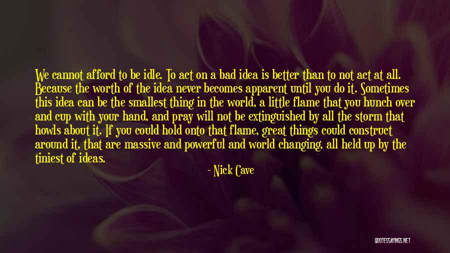 Changing The World For The Better Quotes By Nick Cave Changing The World For The Better Quotes By Nick Cave