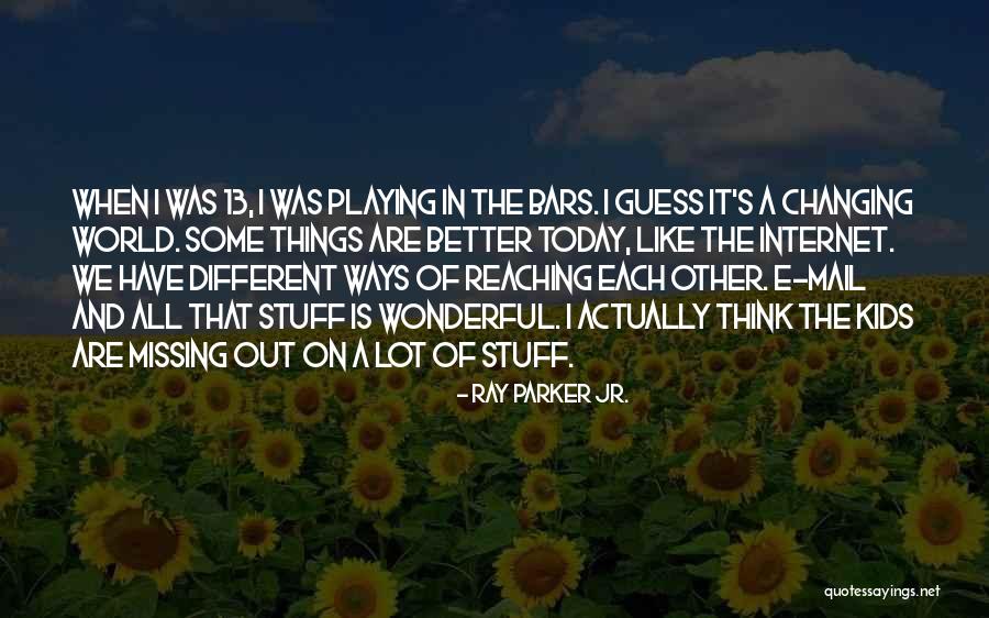 Changing The World For The Better Quotes By Ray Parker Jr. Changing The World For The Better Quotes By Ray Parker Jr.