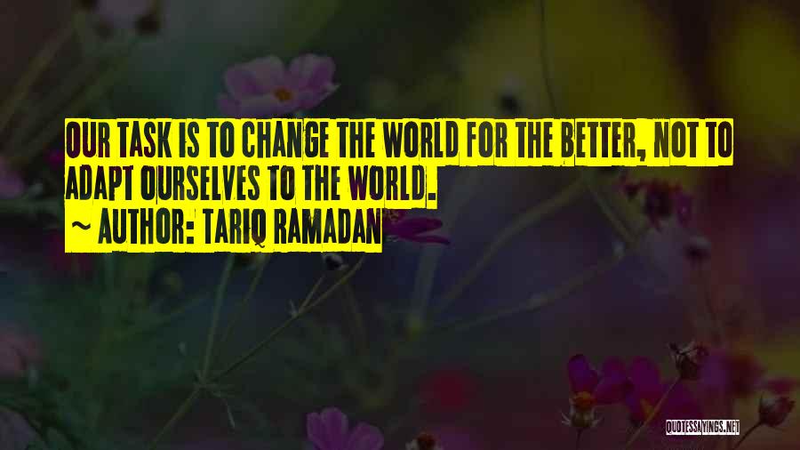 Changing The World For The Better Quotes By Tariq Ramadan