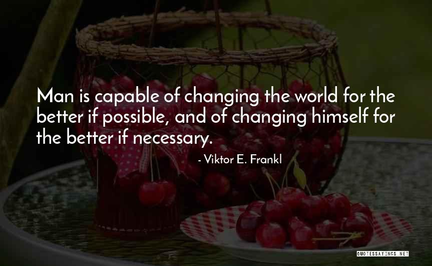 Changing The World For The Better Quotes By Viktor E. Frankl