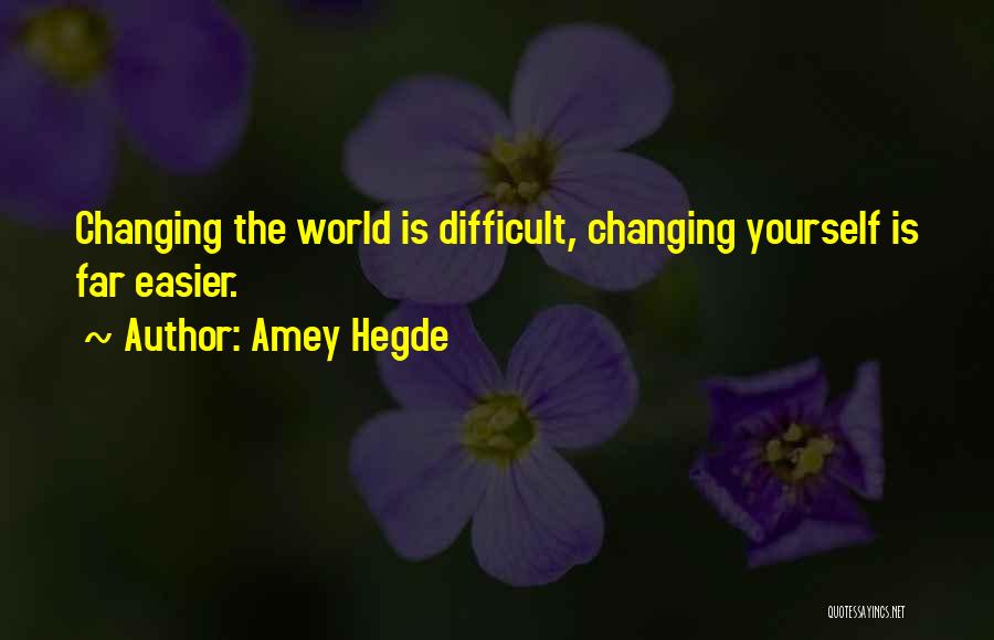 Changing The World Yourself Quotes By Amey Hegde