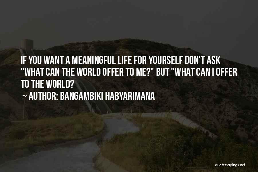 Changing The World Yourself Quotes By Bangambiki Habyarimana