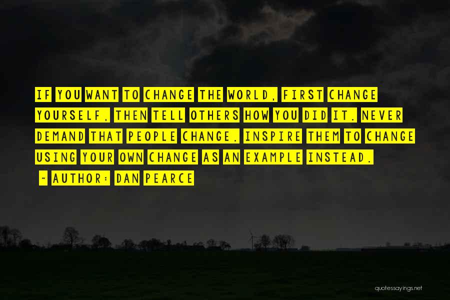 Changing The World Yourself Quotes By Dan Pearce