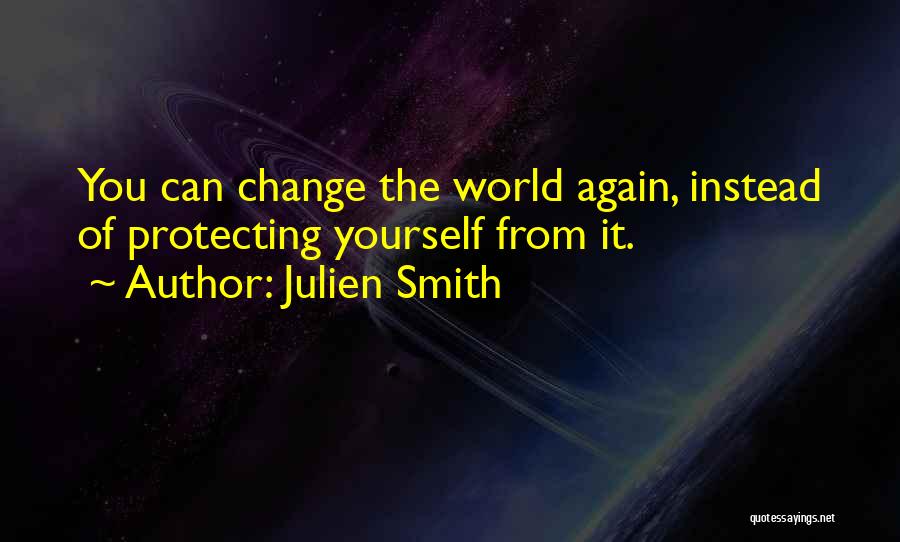 Changing The World Yourself Quotes By Julien Smith