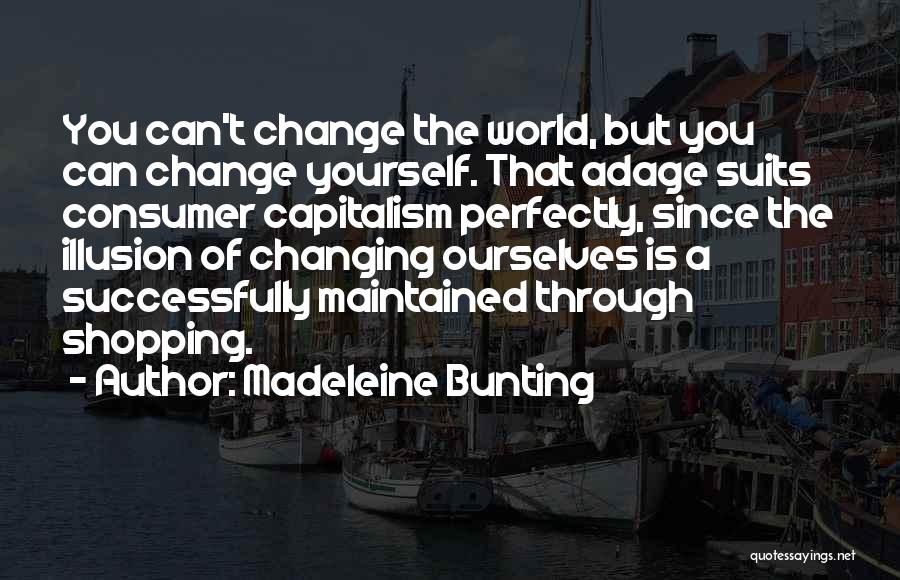 Changing The World Yourself Quotes By Madeleine Bunting