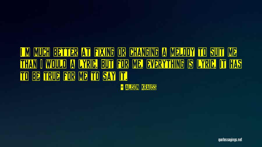 Changing Things For The Better Quotes By Alison Krauss Changing Things For The Better Quotes By Alison Krauss