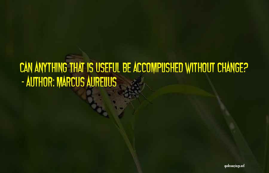Changing Things In My Life Quotes By Marcus Aurelius
