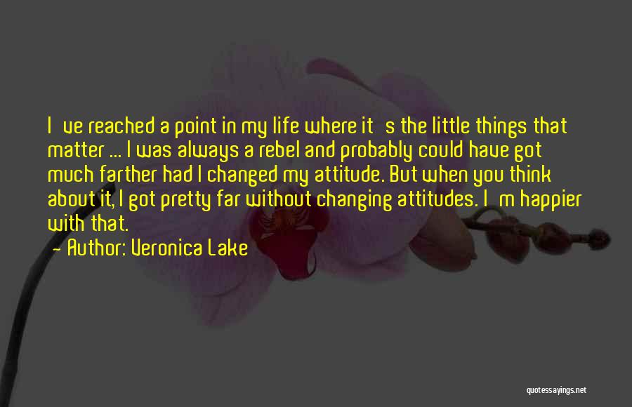 Changing Things In My Life Quotes By Veronica Lake