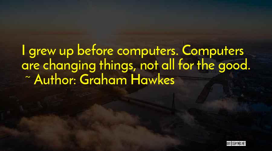 Changing Things Up Quotes By Graham Hawkes