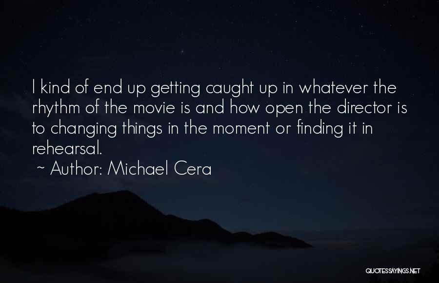 Changing Things Up Quotes By Michael Cera