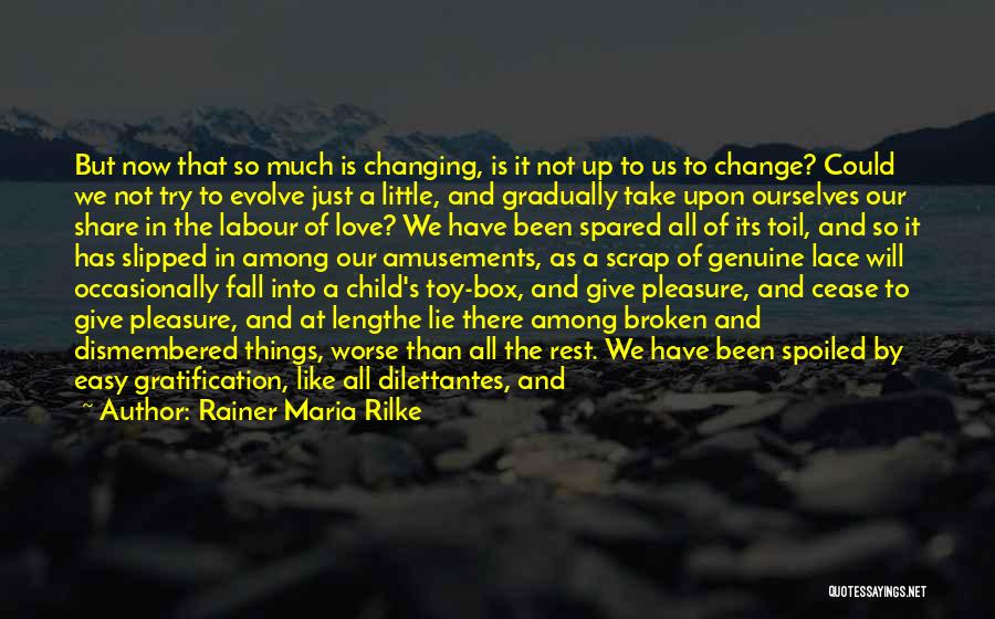 Changing Things Up Quotes By Rainer Maria Rilke