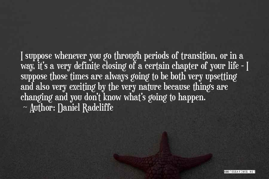 Changing Through Life Quotes By Daniel Radcliffe