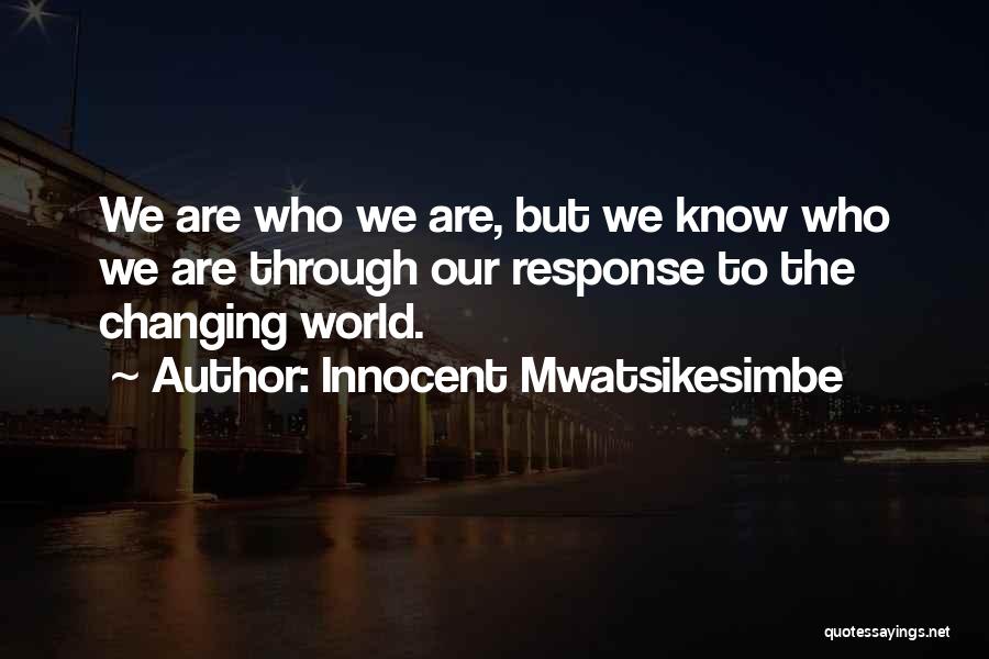 Changing Through Life Quotes By Innocent Mwatsikesimbe
