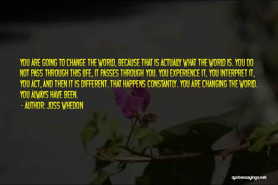 Changing Through Life Quotes By Joss Whedon