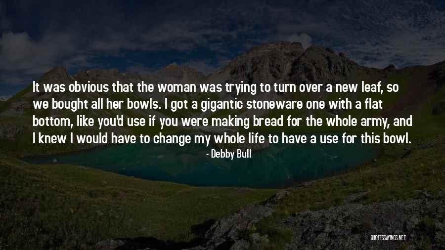 Changing Woman Quotes By Debby Bull Changing Woman Quotes By Debby Bull