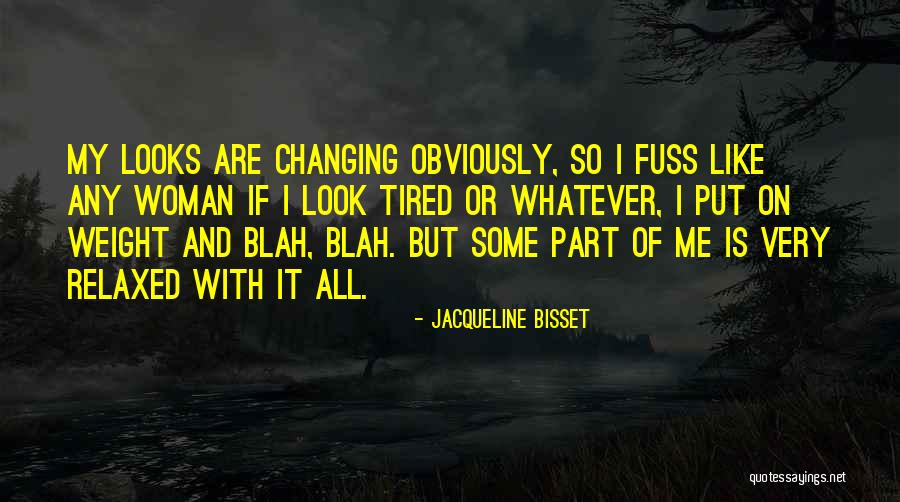 Changing Woman Quotes By Jacqueline Bisset Changing Woman Quotes By Jacqueline Bisset