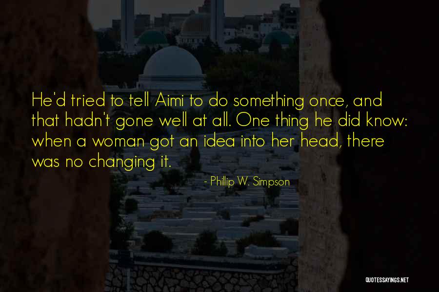 Changing Woman Quotes By Phillip W. Simpson Changing Woman Quotes By Phillip W. Simpson