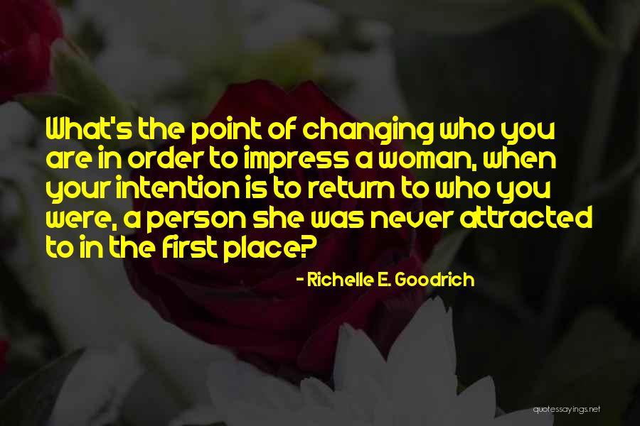 Changing Woman Quotes By Richelle E. Goodrich Changing Woman Quotes By Richelle E. Goodrich