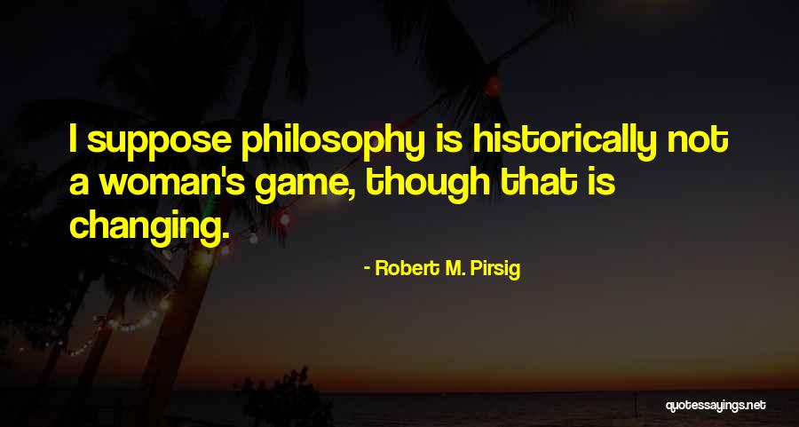 Changing Woman Quotes By Robert M. Pirsig Changing Woman Quotes By Robert M. Pirsig